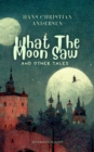 Image for What The Moon Saw &amp; Other Tales