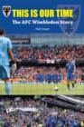 Image for This is our time: the AFC Wimbledon story