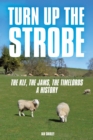 Image for Turn up the strobe: the KLF, the JAMS, the Timelords - a history