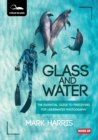 Image for Glass and water  : the essential guide to freediving for underwater photography
