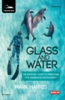 Image for Glass and Water : The Essential Guide to Freediving for Underwater Photography