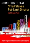 Image for Strategies to Beat Small Stakes Pot-Limit Omaha : from beginner to winner in 28 lessons