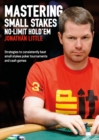 Image for Mastering Small Stakes No-Limit Hold&#39;em : Strategies to Consistently Beat Small Stakes Poker Tournaments and Cash Games