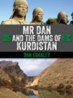 Image for Mr Dan and the Dams of Kurdistan: A Cork Man in Saddam&#39;s Iraq