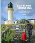 Image for I may be gone for some time  : one man&#39;s story of his 5,000 mile trek around the British mainland coast
