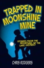 Image for Trapped in Moonshine Mine  : stories from the mountains of the Lake District