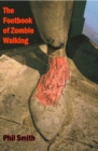 Image for The footbook of zombie walking  : how to be more than a survivor in an apocalypse