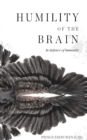 Image for Humility of the brain  : in defence of humanity