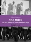 Image for Too Much: Art and Scociety in the Sixties: 1960-75