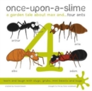Image for Once-upon-a-slime  : a garden tale about Max and... four ants : No. 4