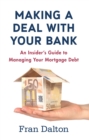 Image for Making a Deal with Your Bank: An Insider&#39;s Guide to Managing Your Mortgage Debt