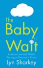 Image for The baby wait: lessons learned while trying to become a mum