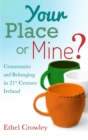 Image for Your place or mine?: community and belonging in 21st century Ireland