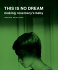 Image for This is no dream  : making Rosemary&#39;s baby