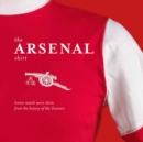 Image for The Arsenal shirt  : the history of the iconic Gunners strip through match worn shirts