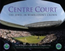 Image for Centre Court  : the jewel in Wimbledon&#39;s crown