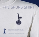 Image for The Spurs shirt  : the official history of the Tottenham Hotspur jersey