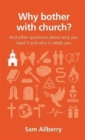 Image for Why bother with church? : And other questions about why you need it and why it needs you