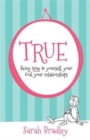 Image for True  : being true to yourself, your God, your relationships