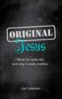Image for Original Jesus  : what he really did and why it really matters