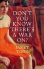 Image for Don&#39;t You Know There&#39;s a War On?