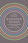 Image for Radiation diaries  : cancer, memory and fragments of a life in words