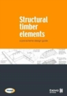 Image for Structural Timber Elements: A Pre-Scheme Design Guide