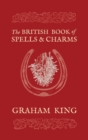 Image for The British Book of Spells and Charms : A Compilation of Traditional Folk Magic