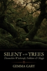 Image for Silent as the Tree&#39;s : Devonshire Witchcraft, Folklore &amp; Magic