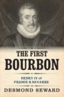 Image for The First Bourbon : Henry IV of France &amp; Navarre