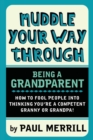 Image for Muddle Your Way Through Being a Grandparent : How to Fool People into Thinking You&#39;re a Competent Granny or Grandpa