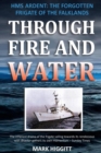 Image for Through Fire and Water : HMS Ardent: the Forgotten Frigate of the Falklands