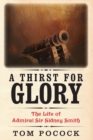 Image for A Thirst for Glory : The Life of Admiral Sir Sidney Smith