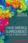 Image for I Have America Surrounded : The Life of Timothy Leary