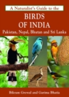 Image for The naturalist&#39;s guide to the birds of India  : Pakistan, Nepal, Bhutan and Sri Lanka