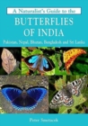 Image for A naturalist&#39;s guide to the butterflies of India  : Pakistan, Nepal, Bhutan, Bangladesh and Sri Lanka