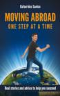 Image for Moving abroad: one step at a time : real stories and advice to help you succeed