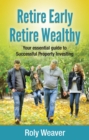 Image for Retire early, retire wealthy: your essential guide to successful property investing