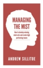 Image for Managing the mist: how to develop winning mind-sets and create high performing teams