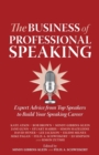 Image for The business of professional speaking  : expert advice from top speakers to build your speaking career