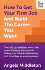 Image for How to get your first job and build the career you want  : over 100 tips and hints and a clear practical step by step guide to finding your first job and building on it to achieve an amazing career