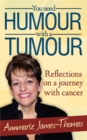 Image for You need humour with a tumour  : reflections on a journey with cancer