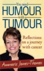 Image for You need humour with a tumour: reflections on a journey with cancer