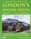 Image for London&#39;s Engine Sheds Vol 2 :   The East And South : Including 30a Stratford, 1D Devons Road, 33A Plaistow, 73C Hither Green, 73b Bricklayers Arms, 70A Nine Elms, 73A Stewarts Lane,75c Norwood Junctio