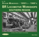 Image for BR Locomotive Workshops Southern Region  Steam Memories : 1950&#39;s-1960&#39;s