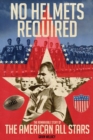 Image for No Helmets Required: The Remarkable Story of the American All Stars