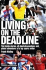 Image for Living on the deadline  : the inside stories, off-beat observations and global adventures of a top sports writer