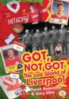 Image for Got; Not Got: Liverpool : The Lost World of Liverpool Football Club