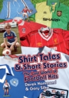 Image for Shirt tales &amp; short stories  : the lost world of football kits