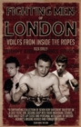 Image for Fighting men of London: voices from inside the ropes